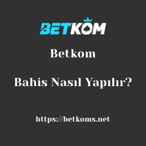Betkom Bahis Nasıl Yapılır?