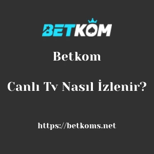Betkom Canlı Tv Nasıl İzlenir?