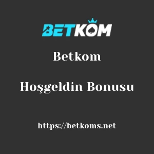 Betkom Hoşgeldin Bonusu