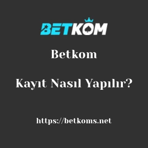Betkom Kayıt Nasıl Yapılır?