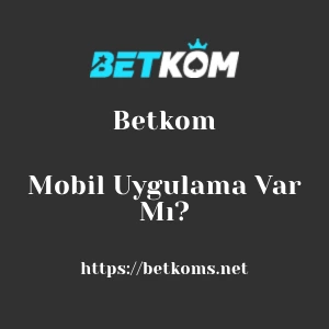 Betkom Mobil Uygulama Var Mı?